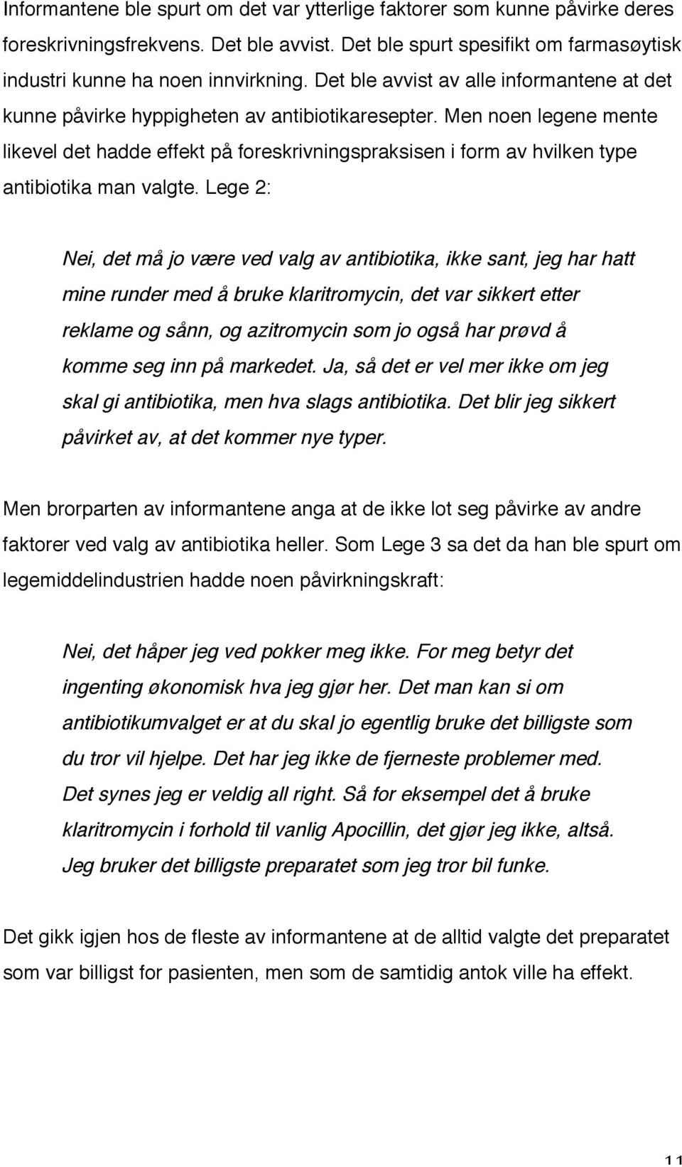 Men noen legene mente likevel det hadde effekt på foreskrivningspraksisen i form av hvilken type antibiotika man valgte.