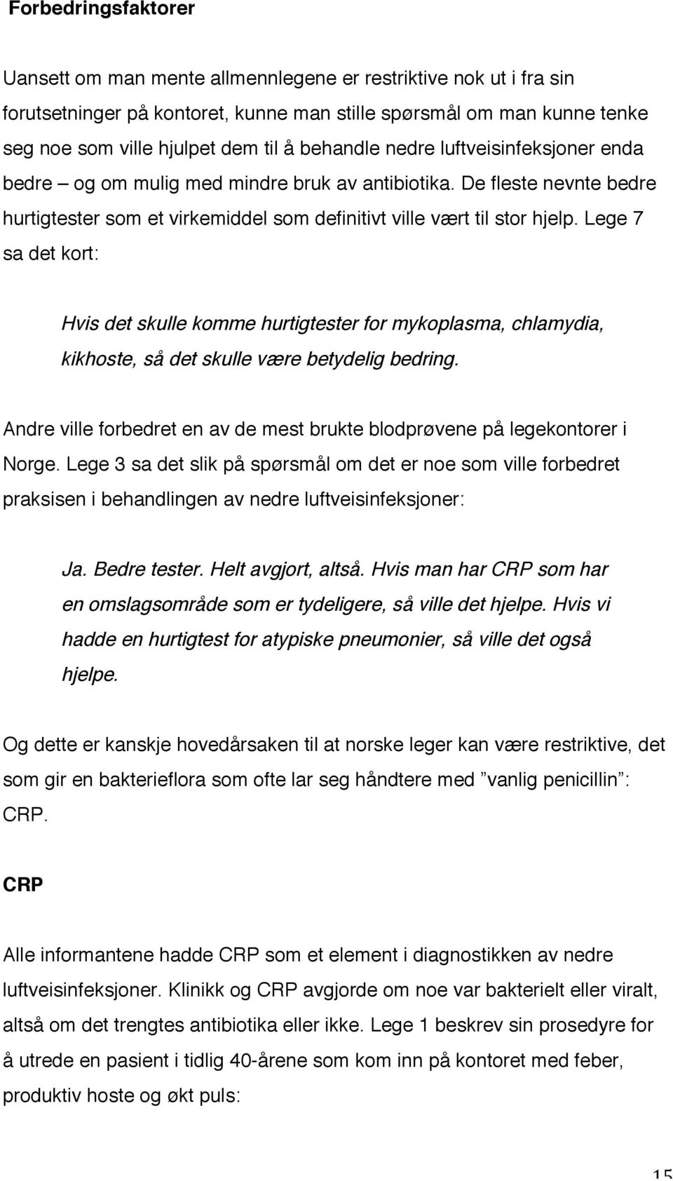 Lege 7 sa det kort: Hvis det skulle komme hurtigtester for mykoplasma, chlamydia, kikhoste, så det skulle være betydelig bedring.