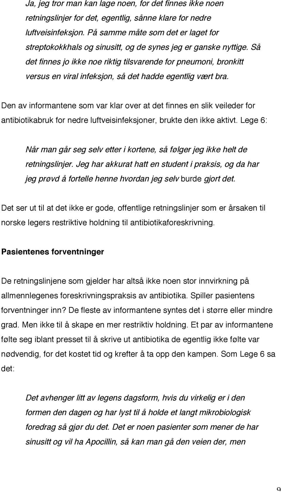 Så det finnes jo ikke noe riktig tilsvarende for pneumoni, bronkitt versus en viral infeksjon, så det hadde egentlig vært bra.