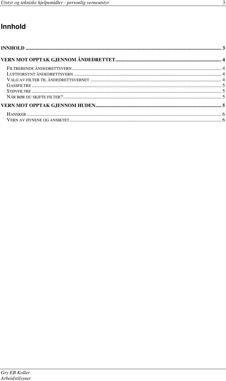 .. 4 LUFTFORSYNT ÅNDEDRETTSVERN... 4 VALG AV FILTER TIL ÅNDEDRETTSVERNET... 4 GASSFILTRE.