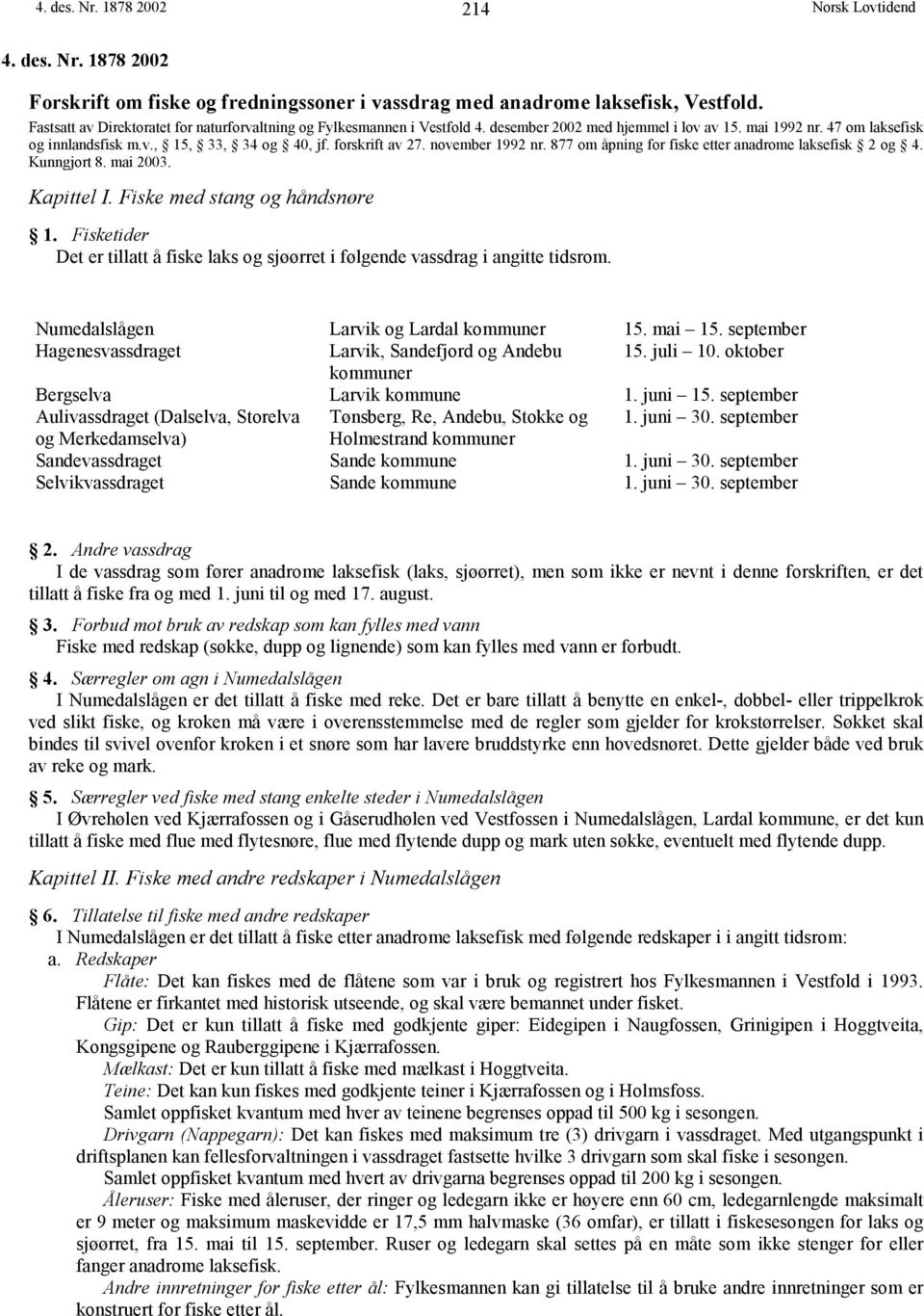 forskrift av 27. november 1992 nr. 877 om åpning for fiske etter anadrome laksefisk 2 og 4. Kunngjort 8. mai 2003. Kapittel I. Fiske med stang og håndsnøre 1.