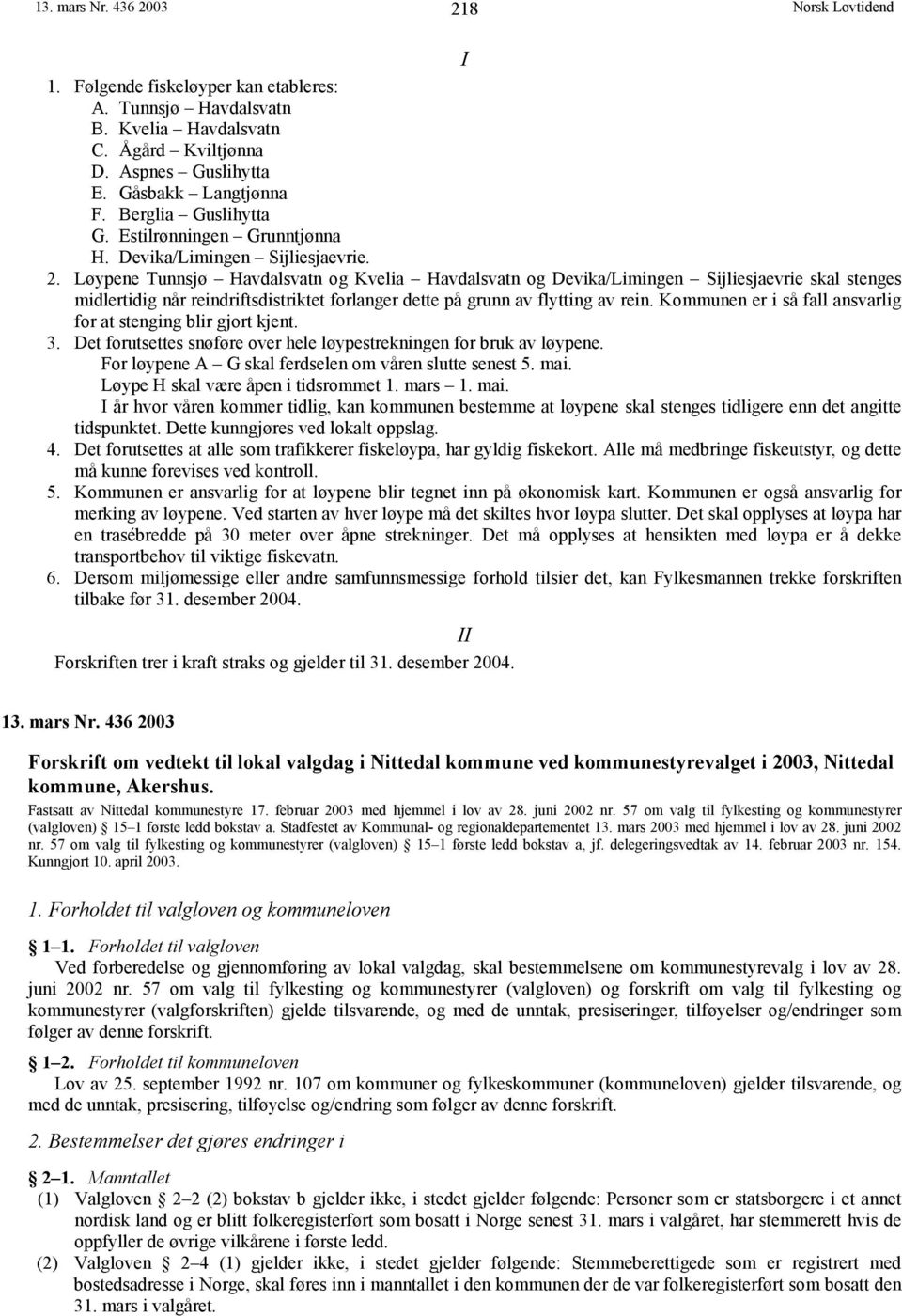 Løypene Tunnsjø Havdalsvatn og Kvelia Havdalsvatn og Devika/Limingen Sijliesjaevrie skal stenges midlertidig når reindriftsdistriktet forlanger dette på grunn av flytting av rein.