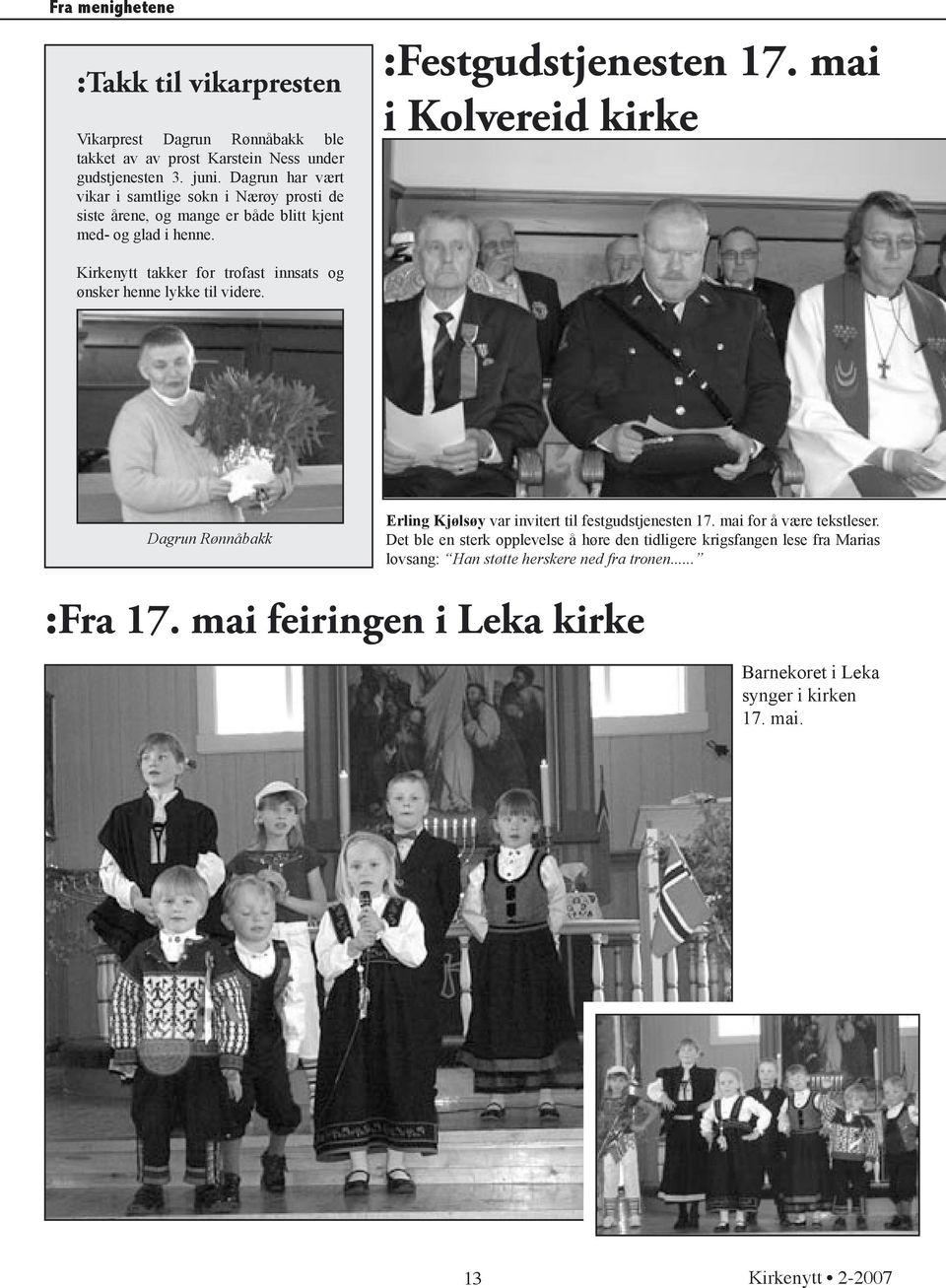 mai i Kolvereid kirke Kirkenytt takker for trofast innsats og ønsker henne lykke til videre. Dagrun Rønnåbakk Erling Kjølsøy var invitert til festgudstjenesten 17.