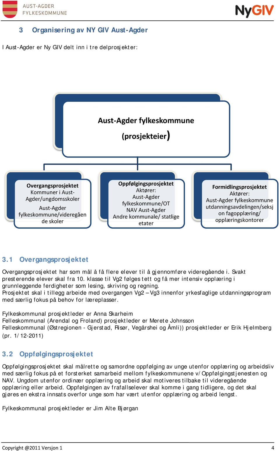 utdanningsavdelingen/seksj on fagopplæring/ opplæringskontorer 3.1 Overgangsprosjektet Overgangsprosjektet har som mål å få flere elever til å gjennomføre videregående i.