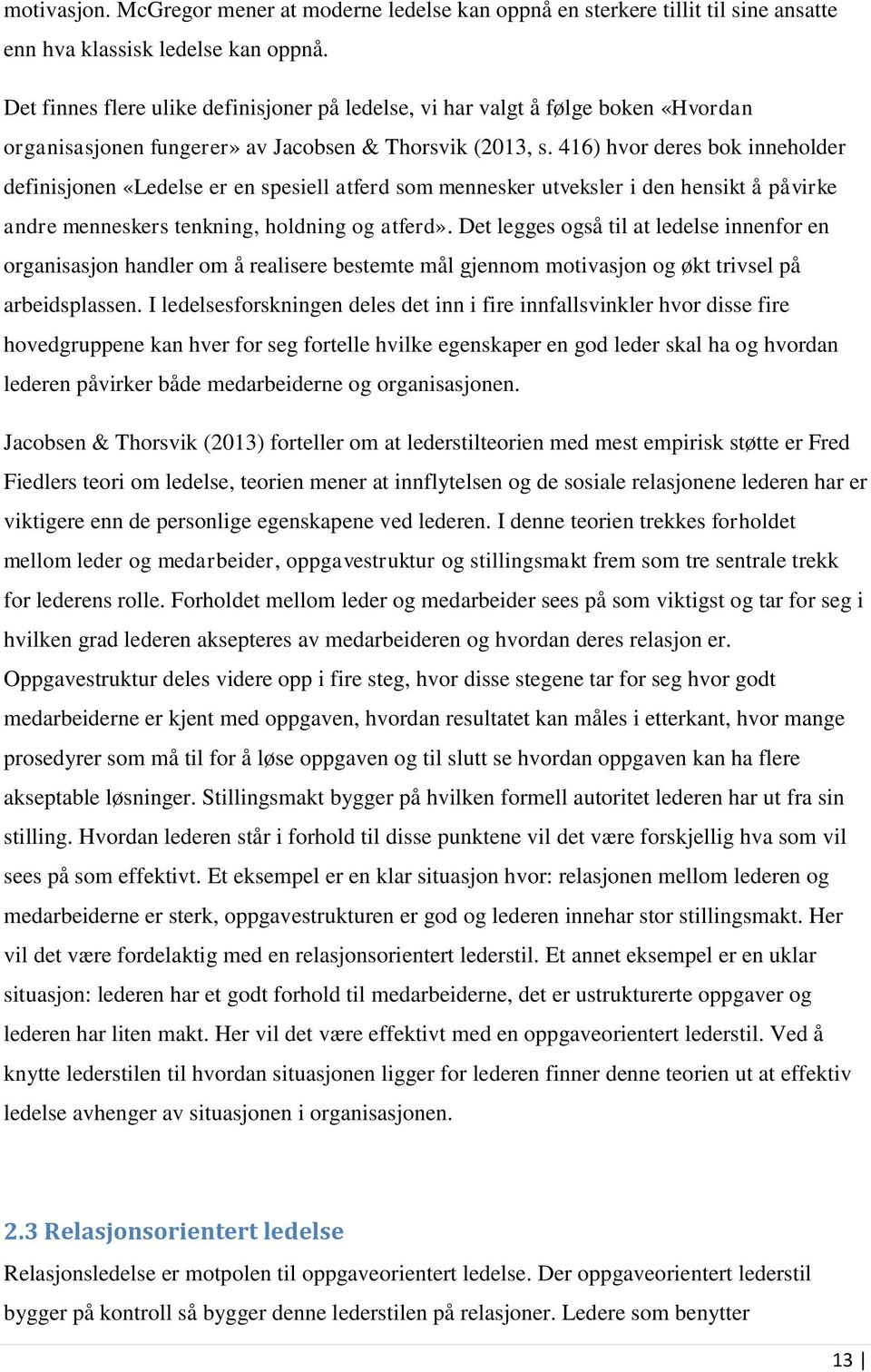 416) hvor deres bok inneholder definisjonen «Ledelse er en spesiell atferd som mennesker utveksler i den hensikt å påvirke andre menneskers tenkning, holdning og atferd».