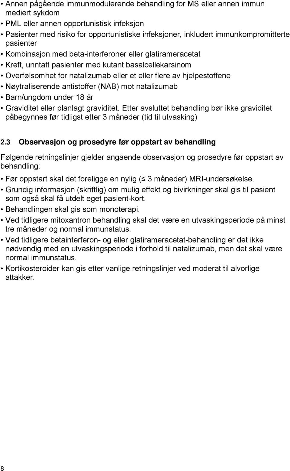 hjelpestoffene Nøytraliserende antistoffer (NAB) mot natalizumab Barn/ungdom under 18 år Graviditet eller planlagt graviditet.