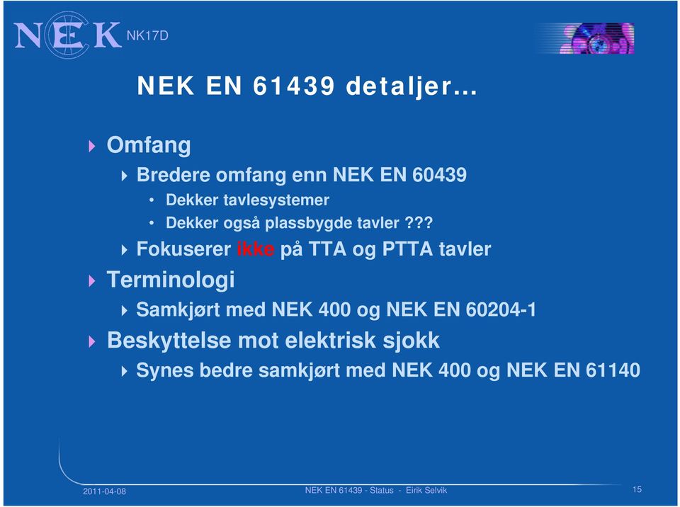 ?? Fokuserer ikke på TTA og PTTA tavler Terminologi Samkjørt med NEK