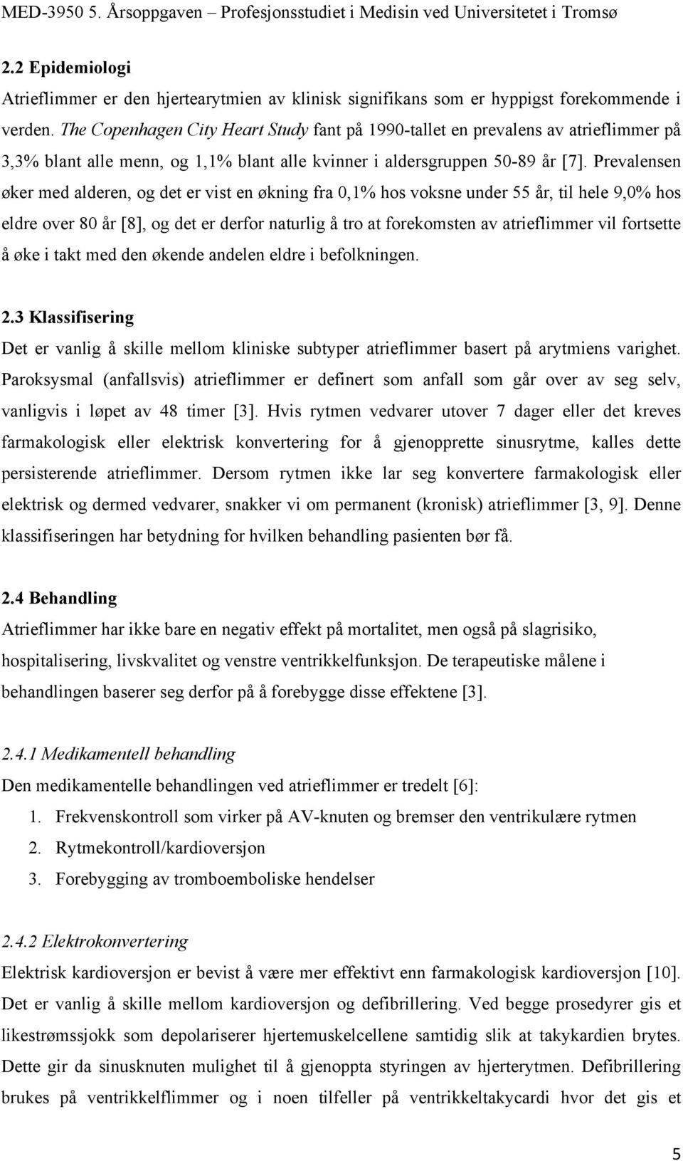 Prevalensen øker med alderen, og det er vist en økning fra 0,1% hos voksne under 55 år, til hele 9,0% hos eldre over 80 år [8], og det er derfor naturlig å tro at forekomsten av atrieflimmer vil