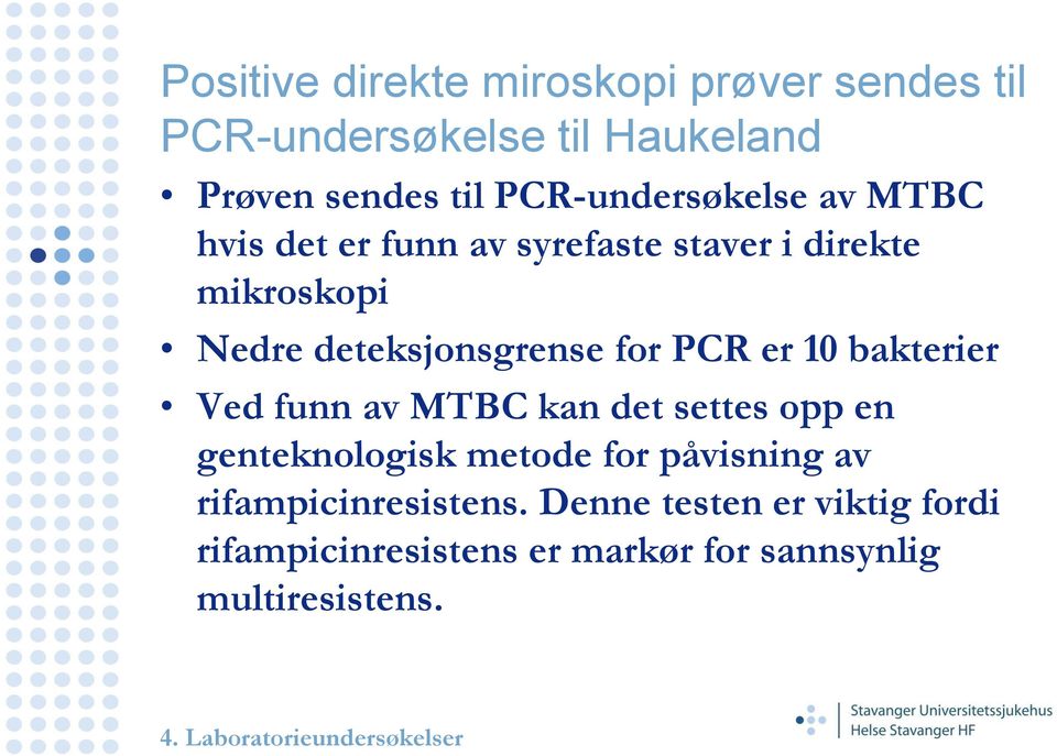 deteksjonsgrense for PCR er 10 bakterier Ved funn av MTBC kan det settes opp en genteknologisk metode