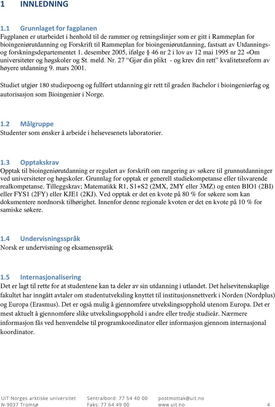 fastsatt av Utdanningsog forskningsdepartementet 1. desember 2005, ifølge 46 nr 2 i lov av 12 mai 1995 nr 22 «Om universiteter og høgskoler og St. meld. Nr.