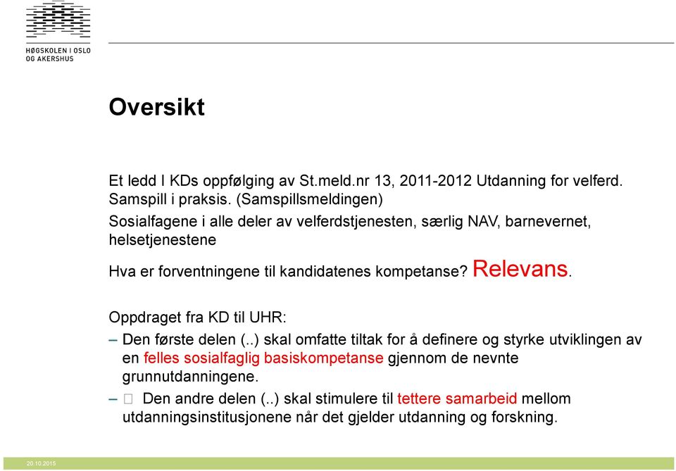 kandidatenes kompetanse? Relevans. Oppdraget fra KD til UHR: Den første delen (.