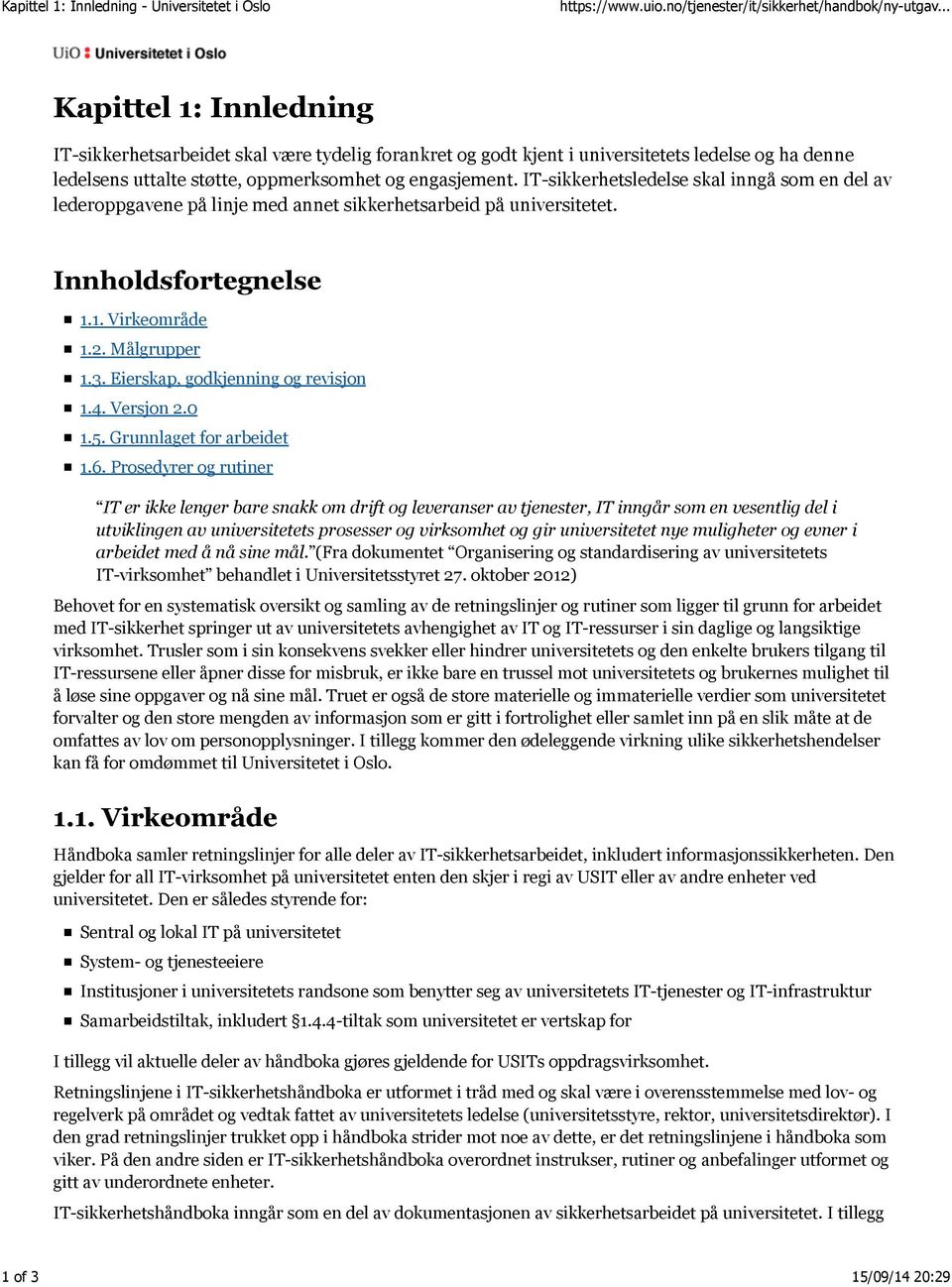 3. Eierskap, godkjenning og revisjon 1.4. Versjon 2.0 1.5. Grunnlaget for arbeidet 1.6.