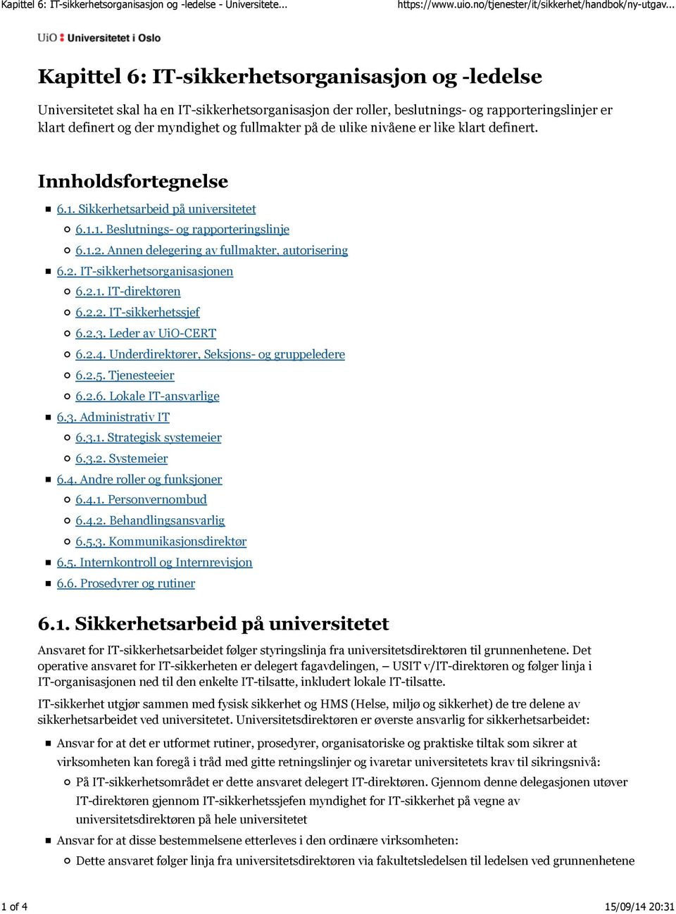 fullmakter på de ulike nivåene er like klart definert. Innholdsfortegnelse 6.1. Sikkerhetsarbeid på universitetet 6.1.1. Beslutnings- og rapporteringslinje 6.1.2.