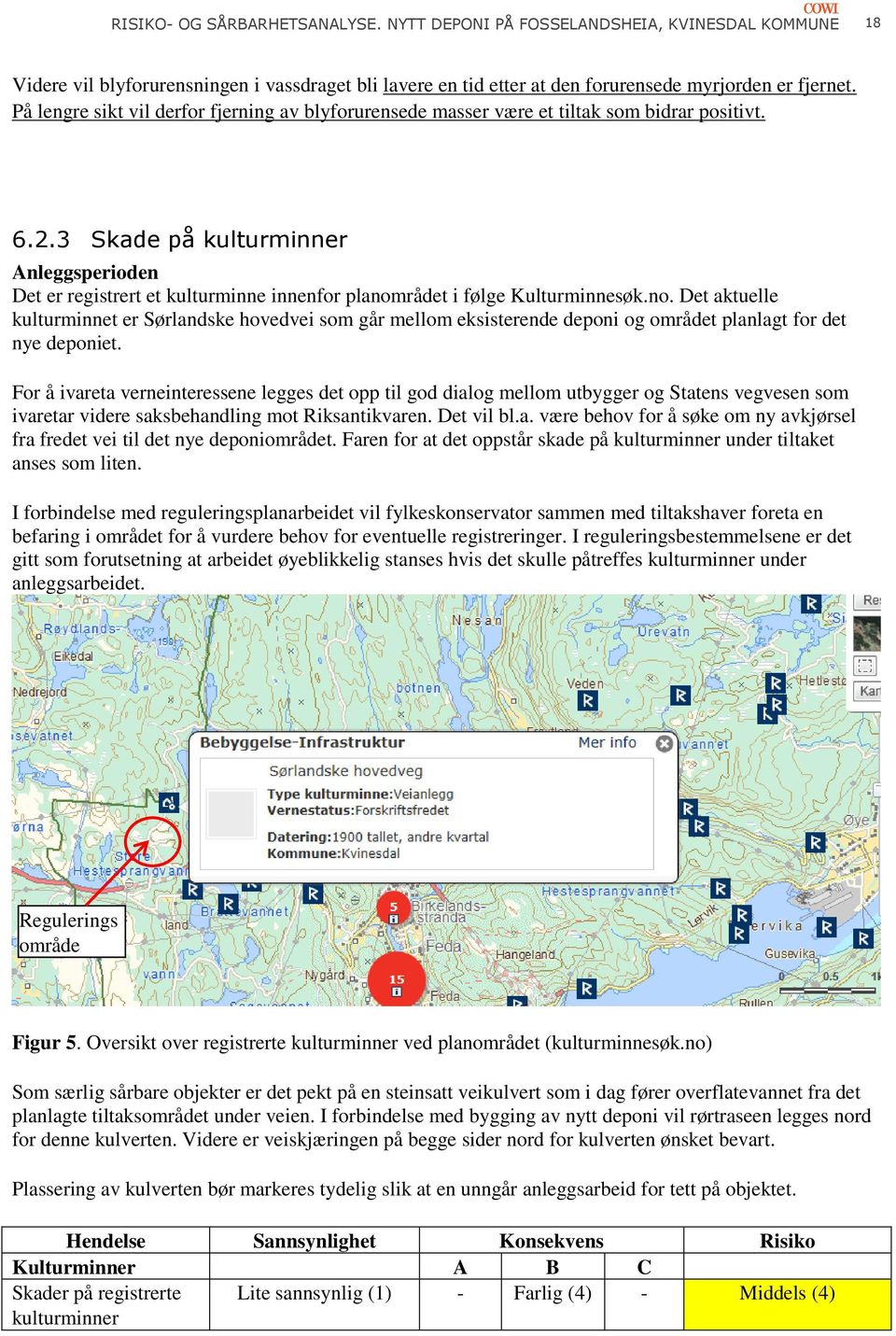 3 Skade på kulturminner Anleggsperioden Det er registrert et kulturminne innenfor planom