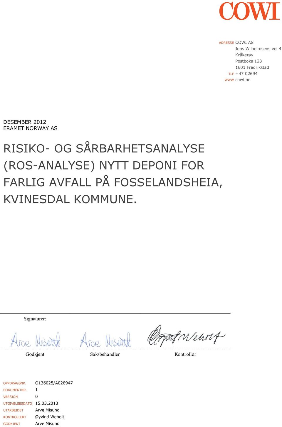 FOSSELANDSHEIA, KVINESDAL KOMMUNE. Signaturer: Godkjent Saksbehandler Kontrollør OPPDRAGSNR.