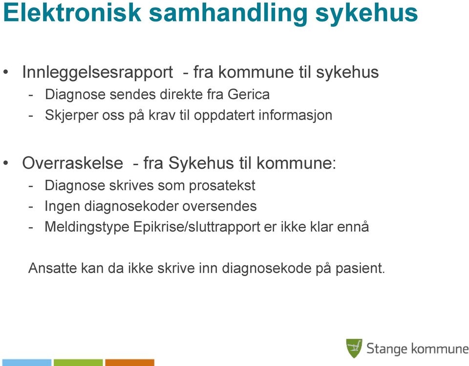 til kommune: - Diagnose skrives som prosatekst - Ingen diagnosekoder oversendes - Meldingstype