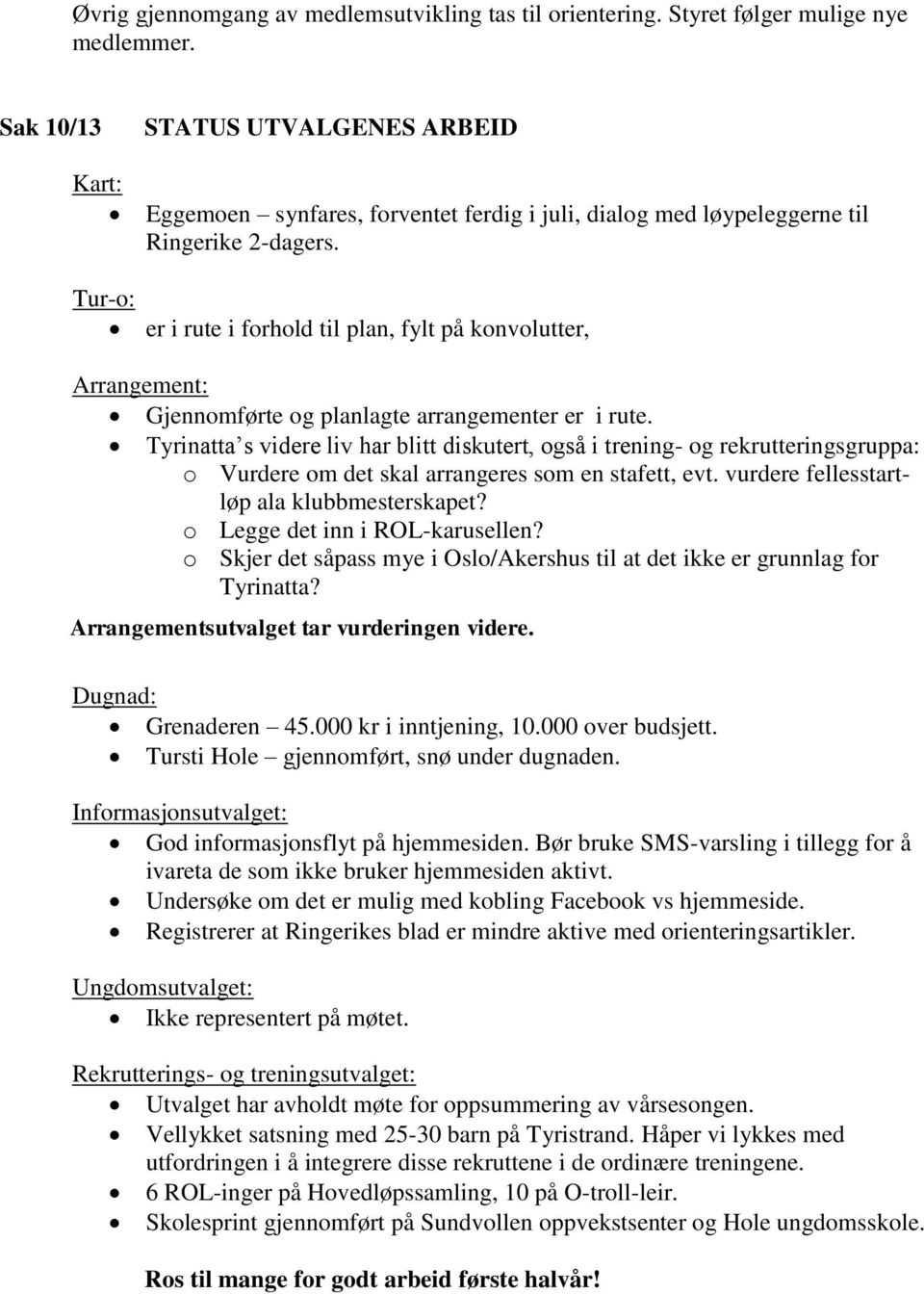 er i rute i forhold til plan, fylt på konvolutter, Arrangement: Gjennomførte og planlagte arrangementer er i rute.