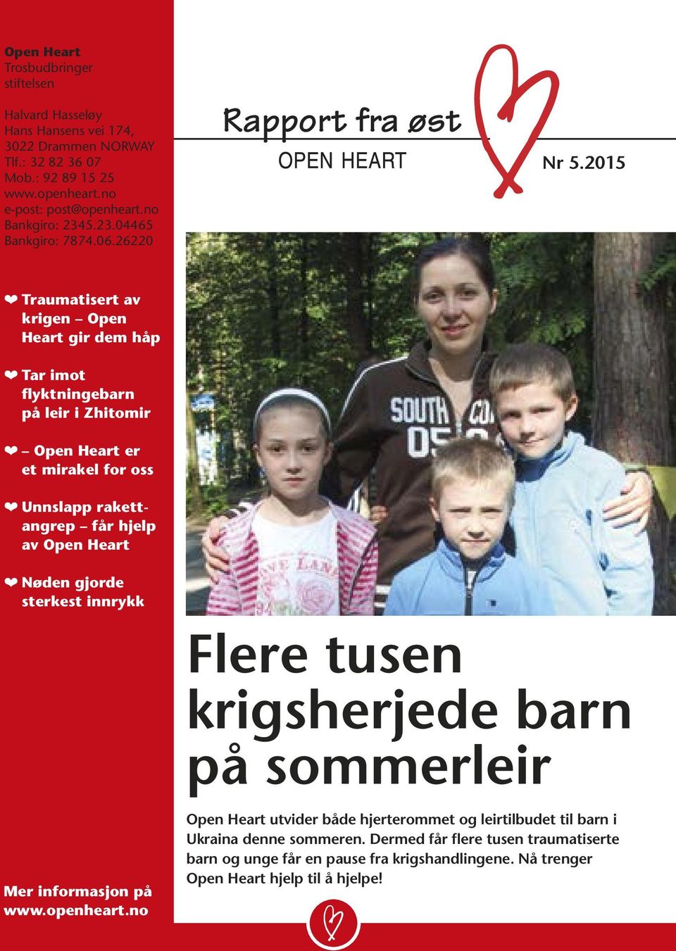 2015 Traumatisert av krigen Open Heart gir dem håp Tar imot flyktningebarn på leir i Zhitomir Open Heart er et mirakel for oss Unnslapp rakettangrep får hjelp av Open Heart Nøden gjorde