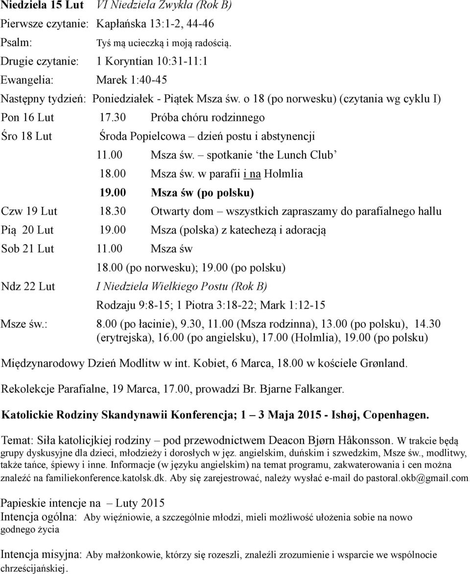 30 Próba chóru rodzinnego Śro 18 Lut Środa Popielcowa dzień postu i abstynencji 11.00 Msza św. spotkanie the Lunch Club 18.00 Msza św. w parafii i na Holmlia 19.00 Msza św (po polsku) Czw 19 Lut 18.