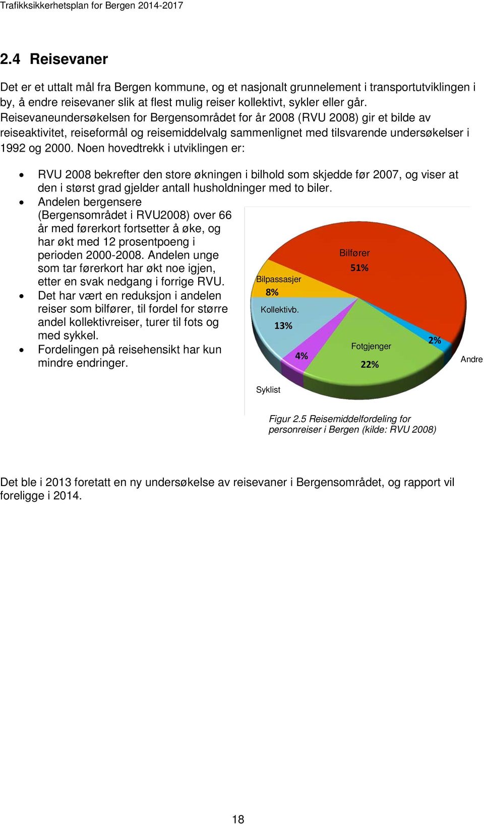 Noen hovedtrekk i utviklingen er: RVU 2008 bekrefter den store økningen i bilhold som skjedde før 2007, og viser at den i størst grad gjelder antall husholdninger med to biler.