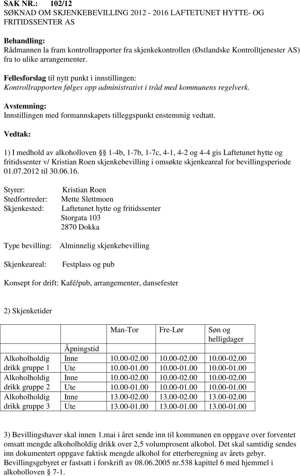 arrangementer. Fellesforslag til nytt punkt i innstillingen: Kontrollrapporten følges opp administrativt i tråd med kommunens regelverk.