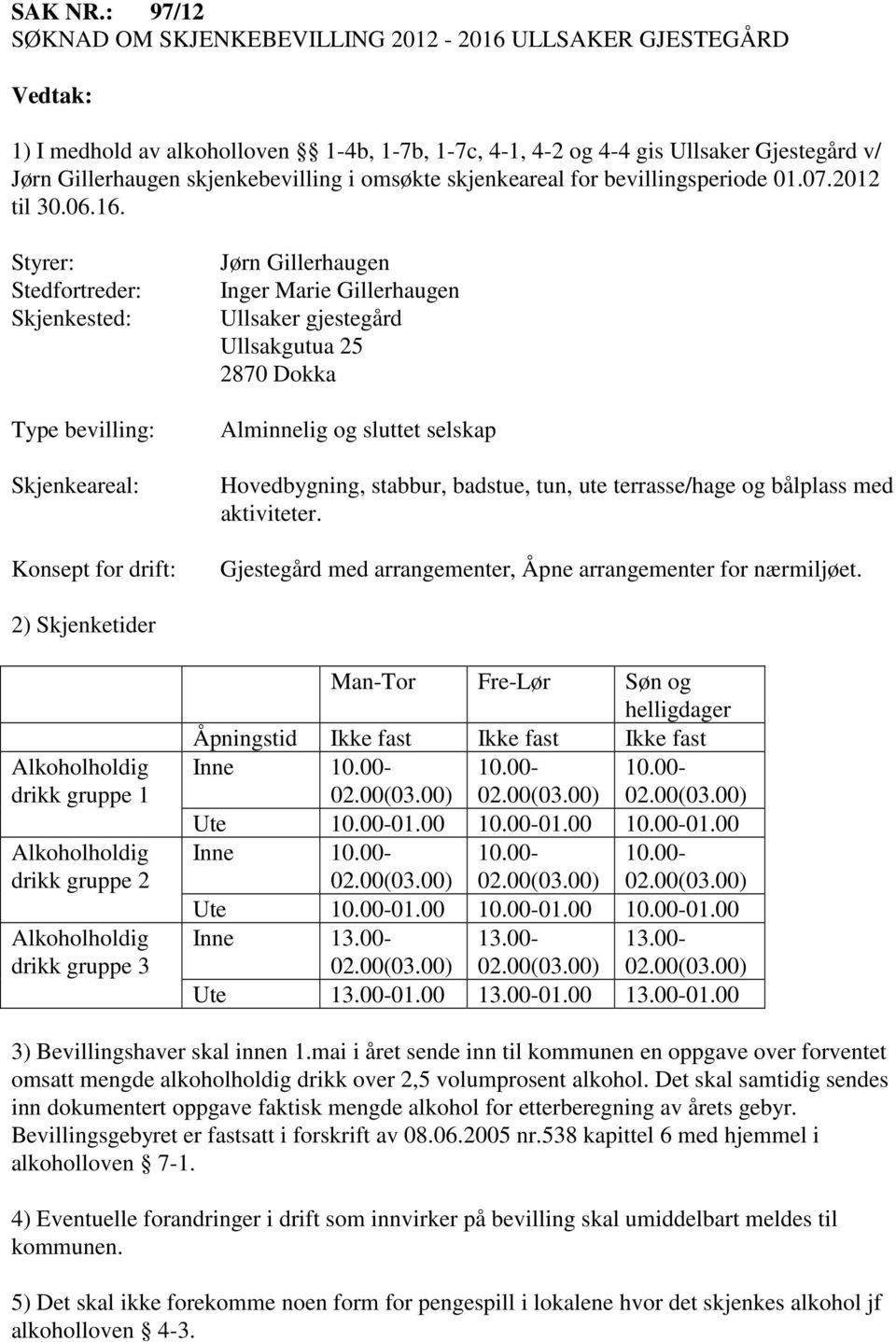 skjenkeareal for bevillingsperiode 01.07.2012 til 30.06.16.