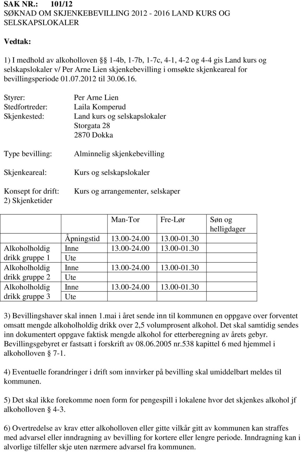 skjenkebevilling i omsøkte skjenkeareal for bevillingsperiode 01.07.2012 til 30.06.16.