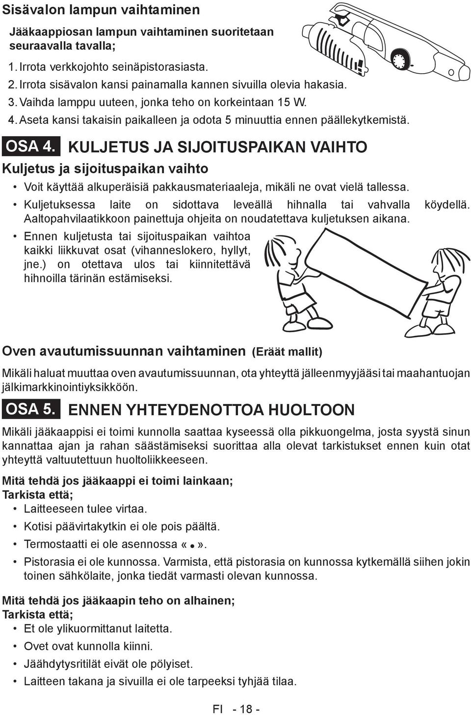 Aseta kansi takaisin paikalleen ja odota 5 minuuttia ennen päällekytkemistä. OSA 4.