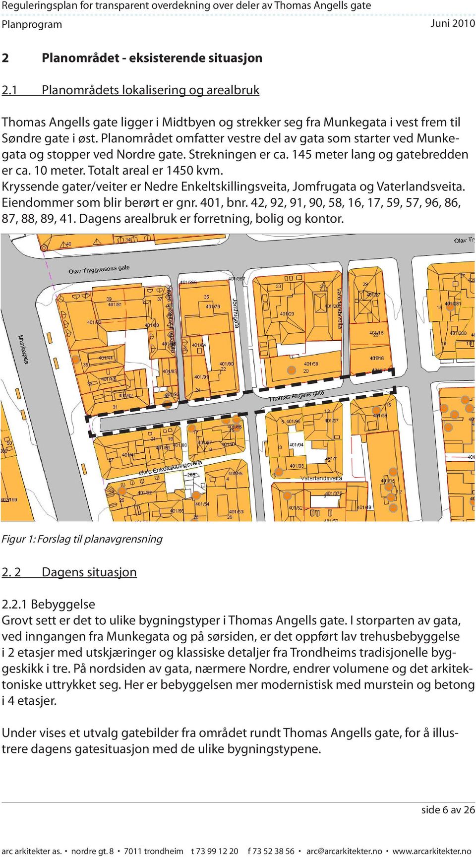 Kryssende gater/veiter er Nedre Enkeltskillingsveita, Jomfrugata og Vaterlandsveita. GIS/LINE WebInnsyn - Kartutskrift Page 1 of 1 Eiendommer som blir berørt er gnr. 401, bnr.