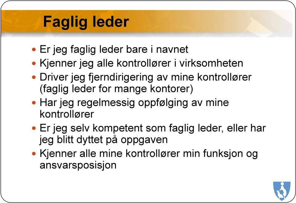 regelmessig oppfølging av mine kontrollører Er jeg selv kompetent som faglig leder, eller