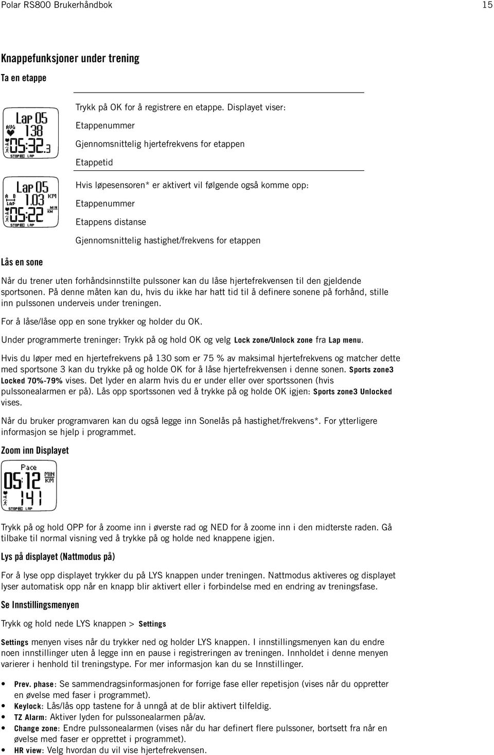 hastighet/frekvens for etappen Lås en sone Når du trener uten forhåndsinnstilte pulssoner kan du låse hjertefrekvensen til den gjeldende sportsonen.