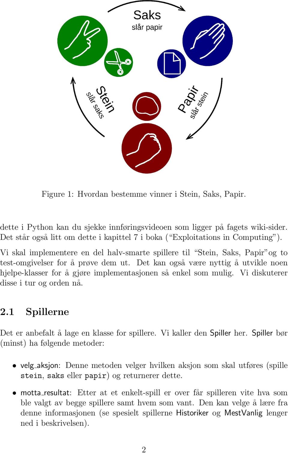 Det kan også være nyttig å utvikle noen hjelpe-klasser for å gjøre implementasjonen så enkel som mulig. Vi diskuterer disse i tur og orden nå. 2.