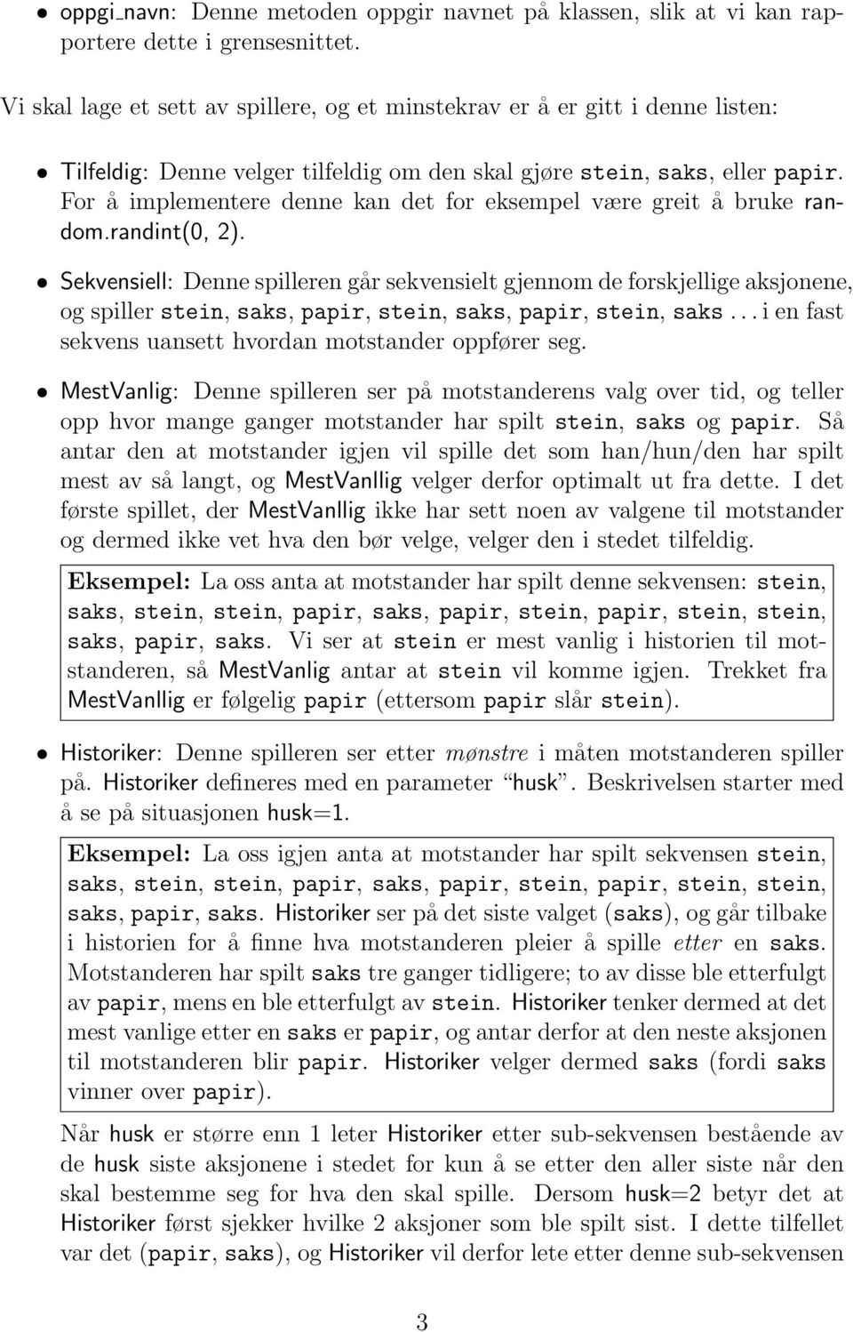 For å implementere denne kan det for eksempel være greit å bruke random.randint(0, 2).