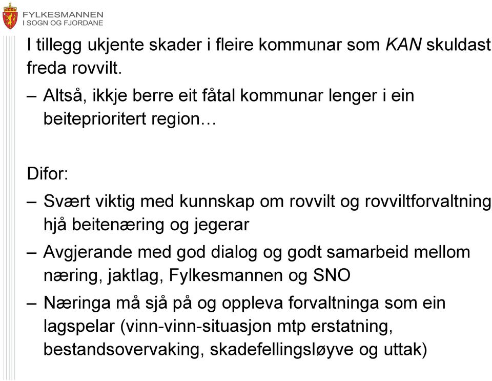 og rovviltforvaltning hjå beitenæring og jegerar Avgjerande med god dialog og godt samarbeid mellom næring, jaktlag,