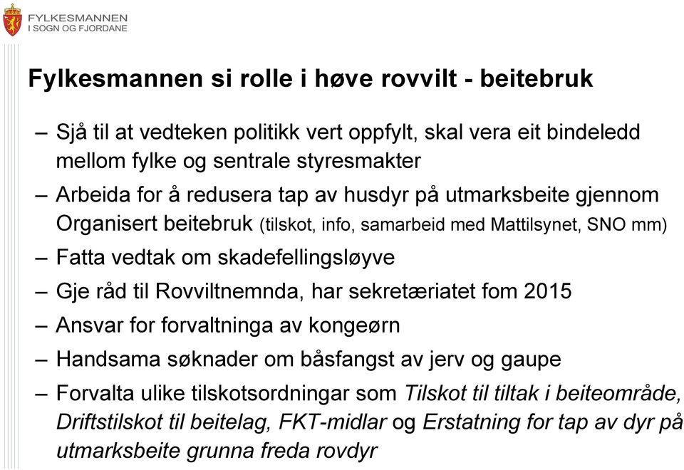 skadefellingsløyve Gje råd til Rovviltnemnda, har sekretæriatet fom 2015 Ansvar for forvaltninga av kongeørn Handsama søknader om båsfangst av jerv og gaupe