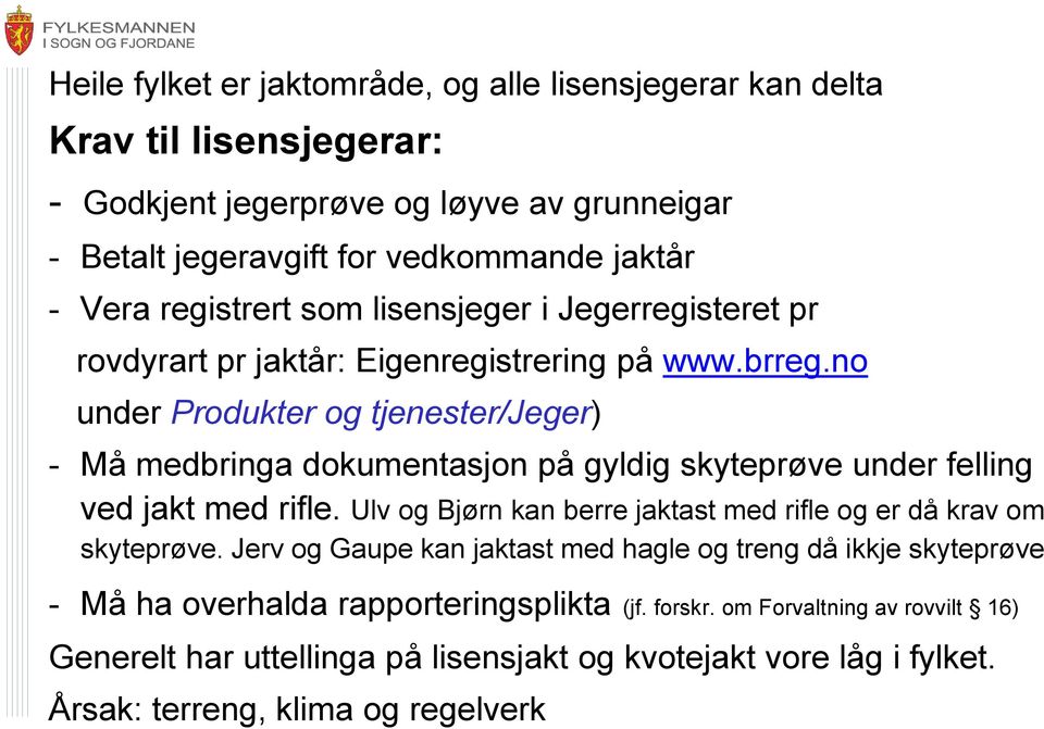 no under Produkter og tjenester/jeger) - Må medbringa dokumentasjon på gyldig skyteprøve under felling ved jakt med rifle.