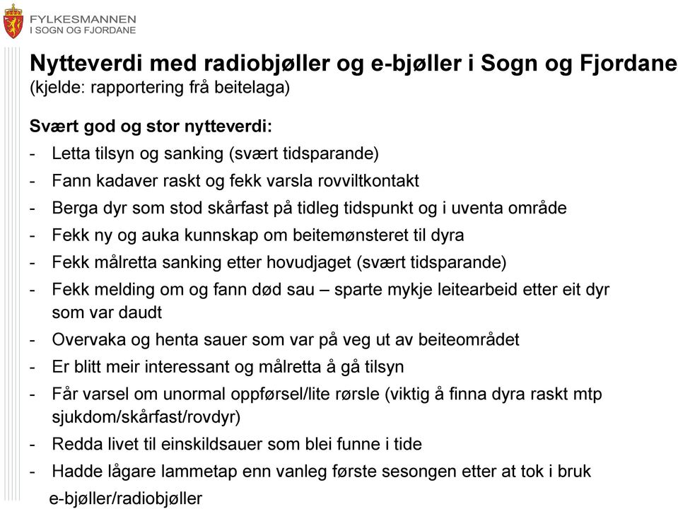 tidsparande) - Fekk melding om og fann død sau sparte mykje leitearbeid etter eit dyr som var daudt - Overvaka og henta sauer som var på veg ut av beiteområdet - Er blitt meir interessant og målretta