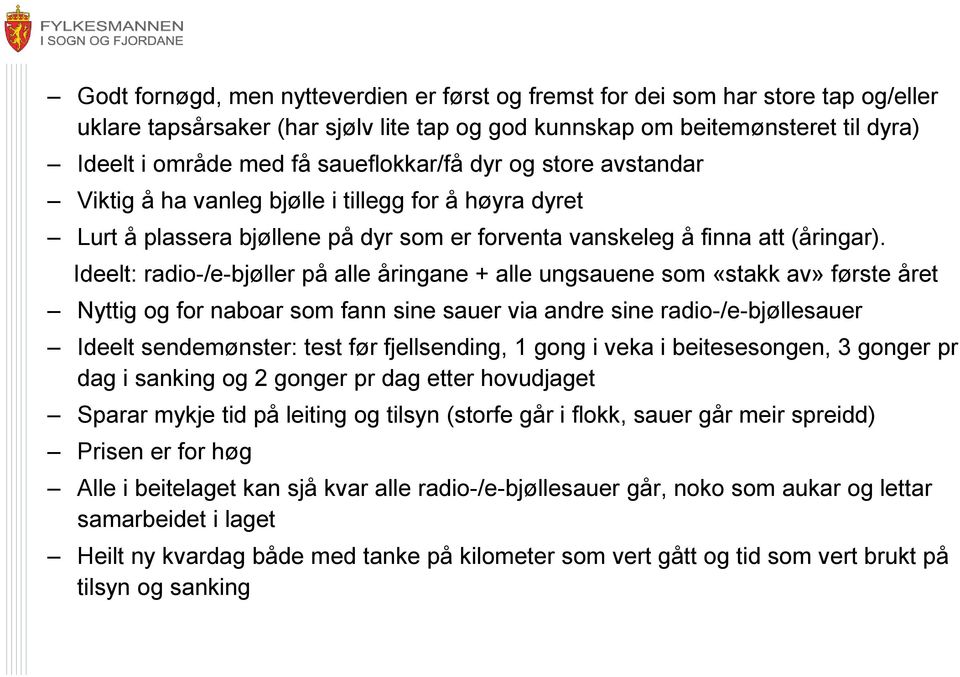 Ideelt: radio-/e-bjøller på alle åringane + alle ungsauene som «stakk av» første året Nyttig og for naboar som fann sine sauer via andre sine radio-/e-bjøllesauer Ideelt sendemønster: test før