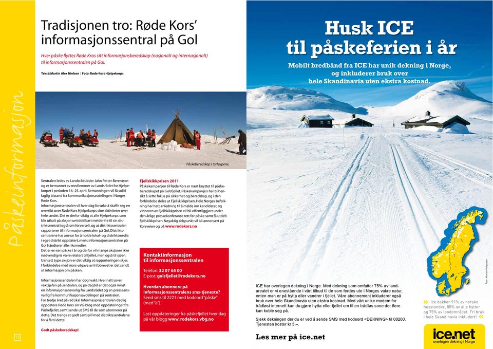 ekstra kostnad. Påskeinformasjon Godt påskeberedskap! Fjellskikkprisen 2011 www.rodekors.no Kontaktinformasjon til informasjonssentralen 32 07 65 00 golsfjellet@rodekors.