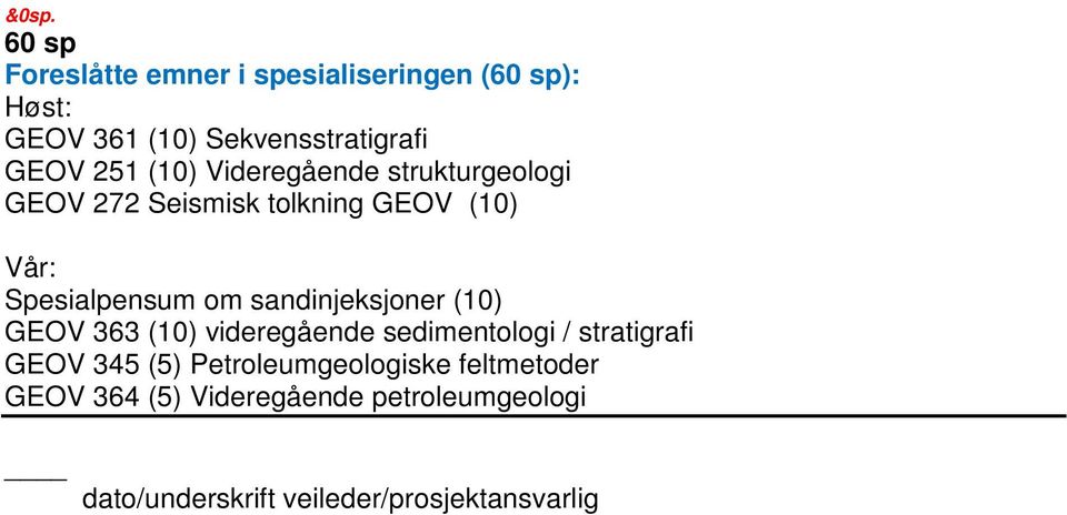 sandinjeksjoner (10) GEOV 363 (10) videregående sedimentologi / stratigrafi GEOV 345 (5)