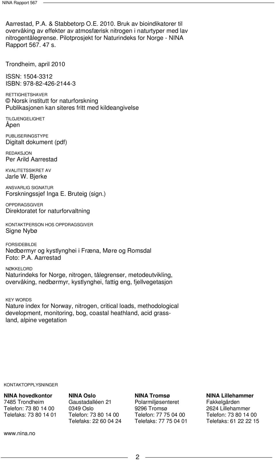 Trondheim, april 2010 ISSN: 1504-3312 ISBN: 978-82-426-2144-3 RETTIGHETSHAVER Norsk institutt for naturforskning Publikasjonen kan siteres fritt med kildeangivelse TILGJENGELIGHET Åpen