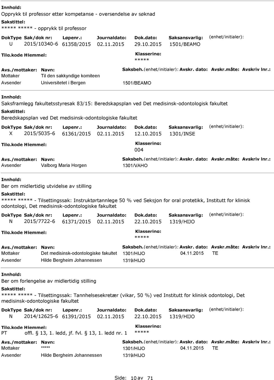 2015 1501/BEAMO Mottaker Til den sakkyndige komiteen niversitetet i Bergen 1501/BEAMO Saksframlegg fakultetsstyresak 83/15: Beredskapsplan ved Det medisinsk-odontologisk fakultet Beredskapsplan ved