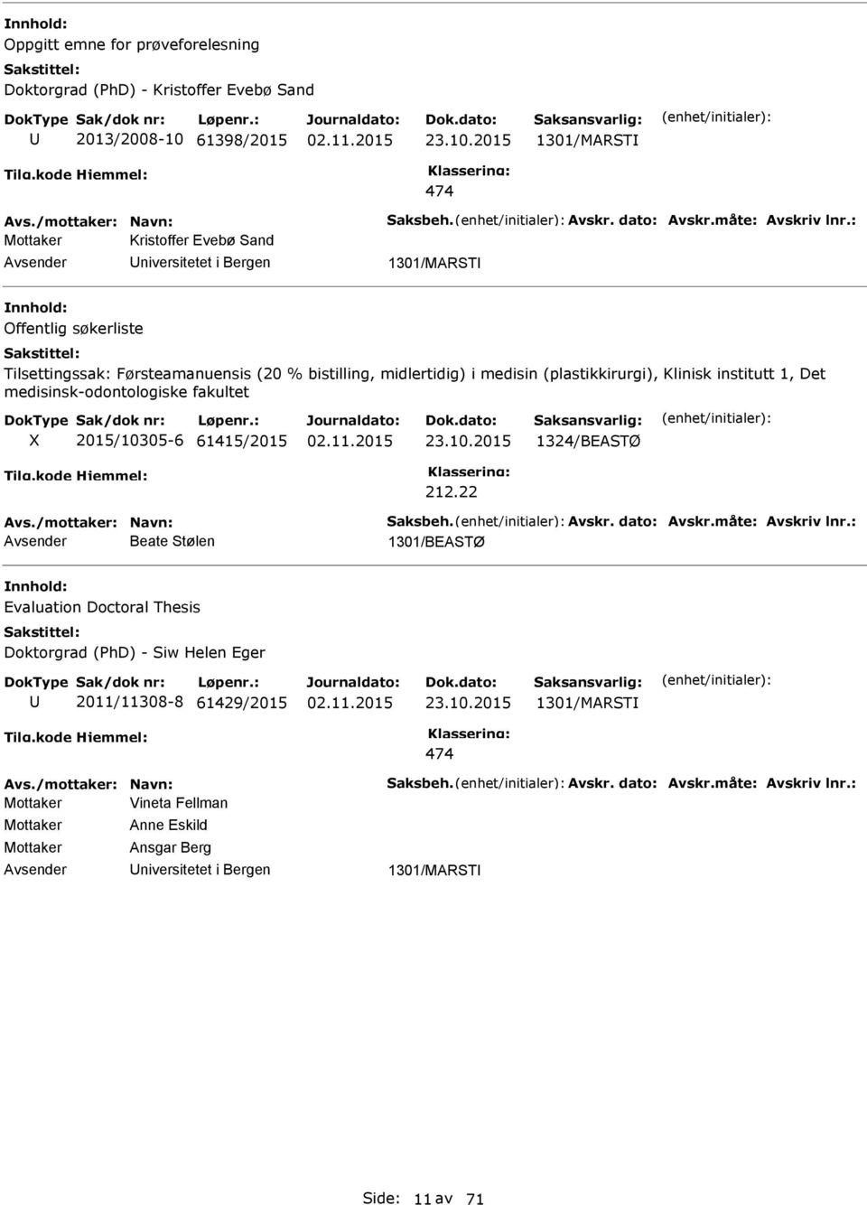 2015 1301/MAR 474 Mottaker Kristoffer Evebø Sand niversitetet i Bergen 1301/MAR Offentlig søkerliste Tilsettingssak: Førsteamanuensis (20 % bistilling,