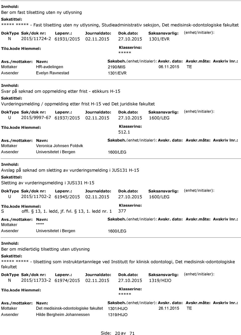 2015 TE Evelyn Ravnestad 1301/EVR Svar på søknad om oppmelding etter frist - etikkurs H-15 Vurderingsmelding / oppmelding etter frist H-15 ved Det juridiske fakultet 2015/9997-67 61937/2015 27.10.