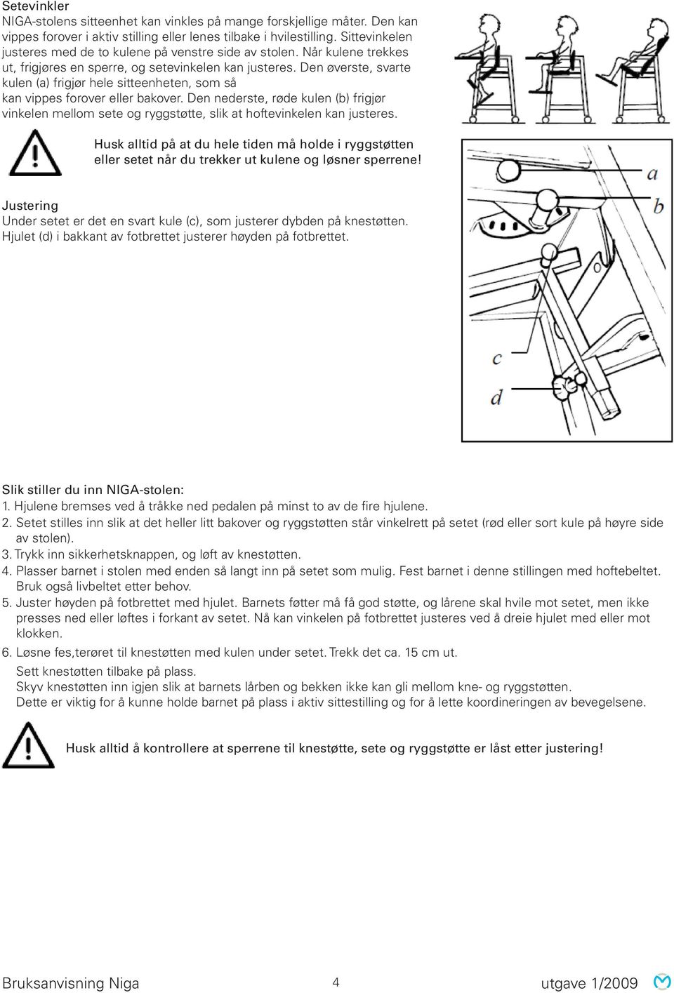 Den øverste, svarte kulen (a) frigjør hele sitteenheten, som så kan vippes forover eller bakover.