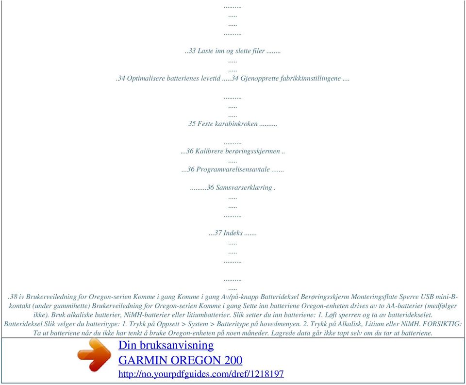 ..38 iv Brukerveiledning for Oregon-serien Komme i gang Komme i gang Av/på-knapp Batterideksel Berøringsskjerm Monteringsflate Sperre USB mini-bkontakt (under gummihette) Brukerveiledning for