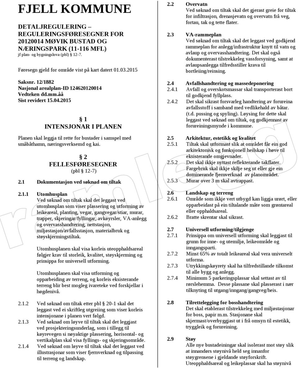 2015 1 INTENSJONAR I PLANEN Planen skal leggja til rette for bustader i samspel med småbåthamn, næringsverksemd og kai. 2 FELLESFØRESEGNER (pbl 12-7) 2.1 Dokumentasjon ved søknad om tiltak 2.1.1