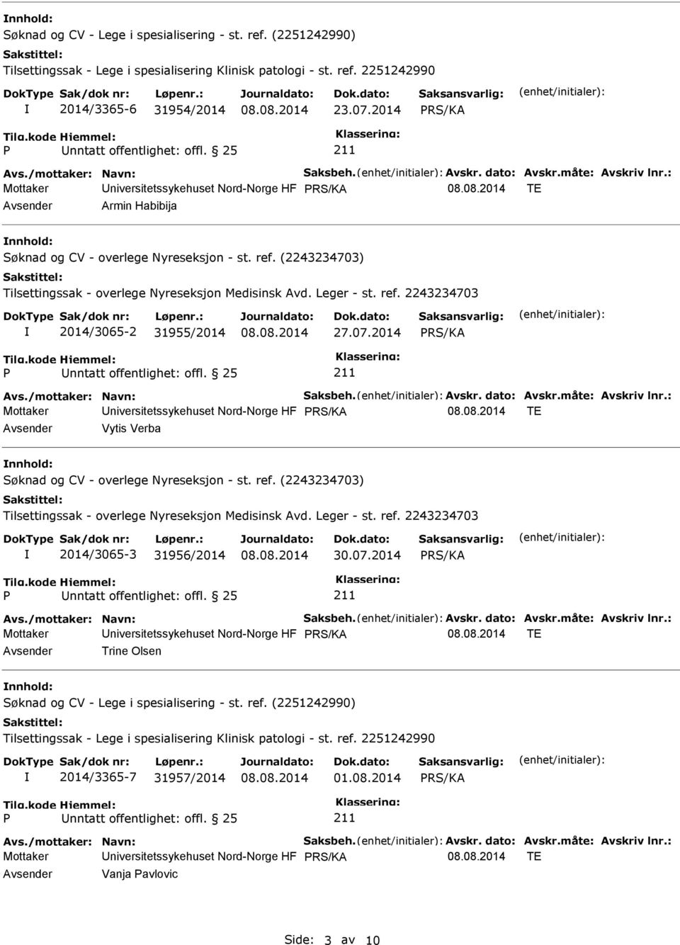 Leger - st. ref. 2243234703 2014/3065-2 31955/2014 27.07.2014 Avs./mottaker: Navn: Saksbeh. Avskr. dato: Avskr.måte: Avskriv lnr.