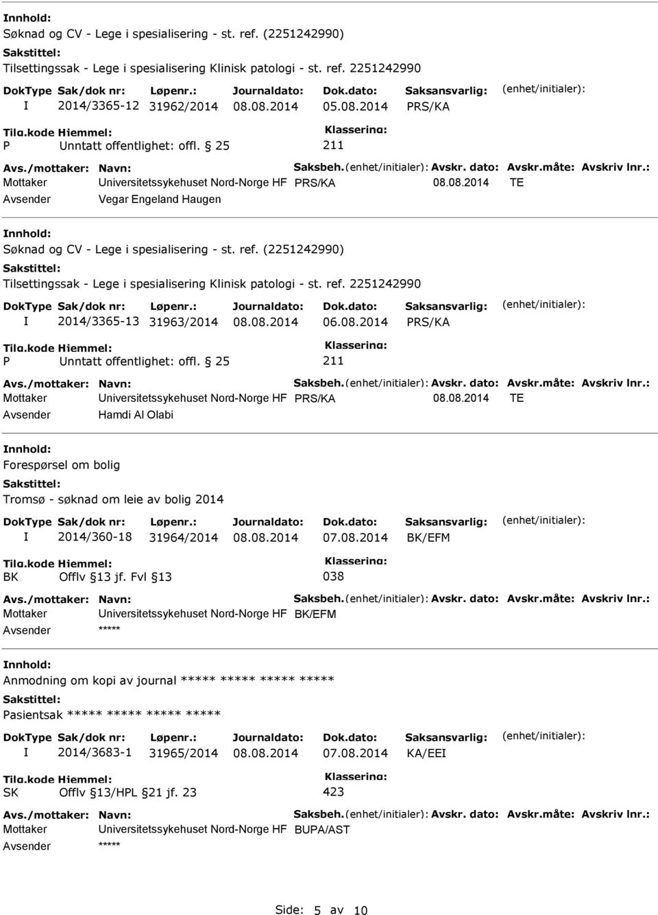 : Mottaker Universitetssykehuset Nord-Norge HF TE Avsender Hamdi Al Olabi nnhold: Forespørsel om bolig Tromsø - søknad om leie av bolig 2014 2014/360-18 31964/2014 BK/EFM BK 038 Avs.