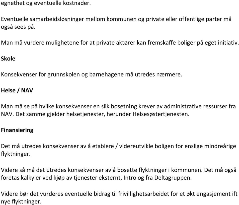 Helse / NAV Man må se på hvilke konsekvenser en slik bosetning krever av administrative ressurser fra NAV. Det samme gjelder helsetjenester, herunder Helsesøstertjenesten.